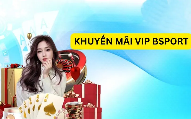 Khuyến mãi độc quyền cho cấp VIP Bsport