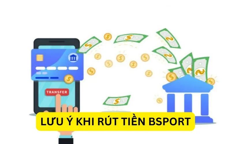 Lưu ý khi rút tiền Bsport