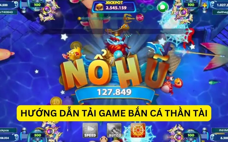 Hướng dẫn tải game bắn cá thần tài online về máy